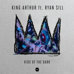 King Arthur - Kids Of The Dark ft. Ryan Sill