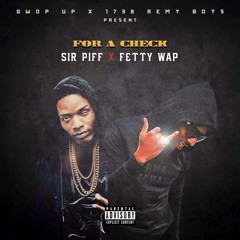 SIR PIFF X FETTY WAP - FOR A CHECK