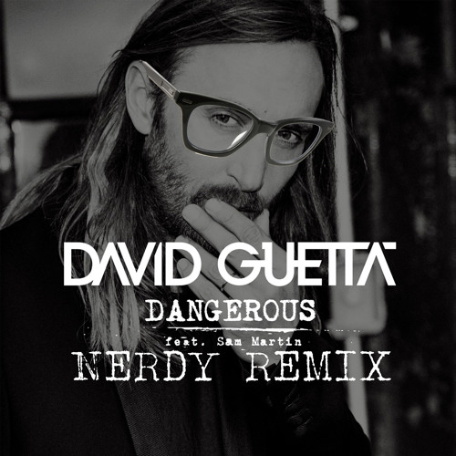 Listen To David Guetta Ft. Sam Martin - Dangerous (Nerdy Remix.