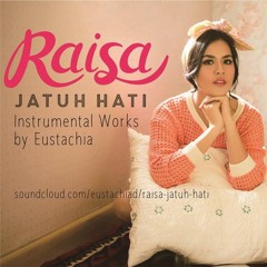 Instrumental Works by Eustachia - Raisa - Jatuh Hati