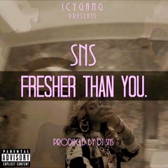 FRESHER THAN YOU (Produced By DJ SNS)