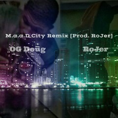 M.a.a.d City Remix ft. OG Doug [Prod. RoJer] at Repost and comment. Let this get out there.