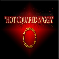 Hot Cquared N*gga (Freestyle)