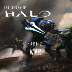 The Story Of Halo- Part 2 [War]