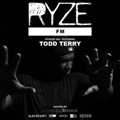RYZE FM with DANIEL DUBB EPISODE 009 TODD TERRY