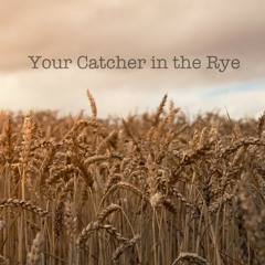 Your Catcher in the Rye