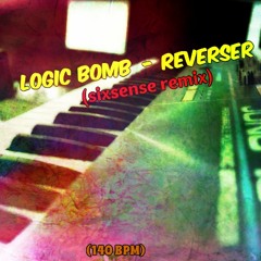 Logic Bomb  - Reverser (Sixsense Remix 2015) - 140 BPM