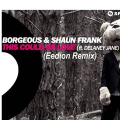 Borgeous & Shaun Frank - This Could Be Love (eedion Remix)★FREE DOWNLOAD = Buy Button★