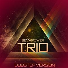 Sevapower - Trio (Dubstep Version)