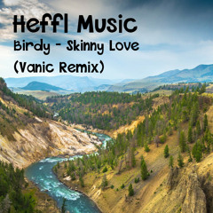 Birdy - Skinny Love (Vanic Remix)