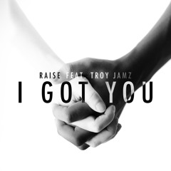 RAISE - I Got You feat. Troy Jamz