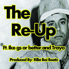 RE-UP FT. IKE Gs or Better X Trayo