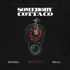 Jinx Gulo -Somebody Gotta Go Ft. King Shug & Baraq