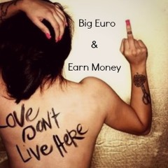 Big Euro & Earn Money - "Love Don't Live Here" FREE DOWNLOAD