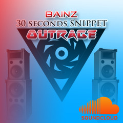 BAINZ – OUTRAGE (30 SECONDS SNIPPET)