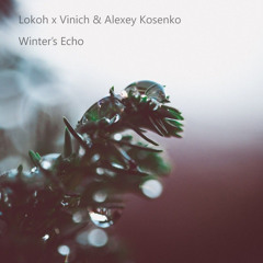 Lokoh x Vinich & Alexey Kosenko - Winter's Echo