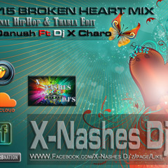 2015 Broken Heart Mix  Original HipHop & Thabla Edit Prod By Dj Danush Ft Dj X Charo X-Nashes Dj'z