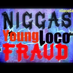 Young Loco Niggas Fraud