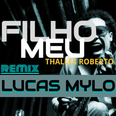 Filho Meu - Thalles Roberto - Lucas Mylo Extended Remix