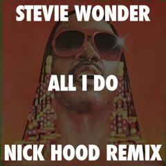 Stevie Wonder- All I Do(Nick Hood Remix)