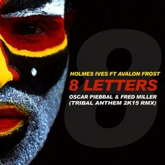 Holmes Ives Ft Avalon Frost - 8 Letters (Oscar Piebbal & Fred Miller Tribal Anthem 2k15 Rmx)