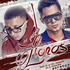 Trebol Clan Ft. Ken-Y - Porque Lloras (Prod. DJ Joe, Zoprano y EQ El Equalizer)