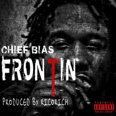 CHIEF BIAS FRONTIN [ PRODUCED BY RicoSupaRich ]