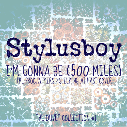 Stream I'm Gonna Be (500 Miles) - The Proclaimers / Sleeping at Last Cover  by Stylusboy | Listen online for free on SoundCloud