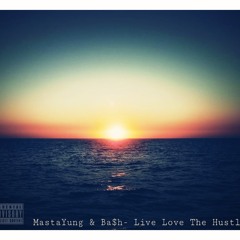 Live Love The hustle - Ba$h & MastaYung