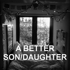 A BETTER SON/DAUGHTER