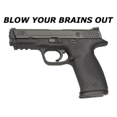 Blow Your Brains Out
