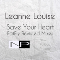Save Your Heart (FatFly Revisited Mix) - Leanne Louise