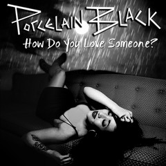 Porcelain Black - How Do You Love Someone