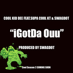 CoolKidDee feat.SupaCoolKT,Swagdot_iGotDa Ouu