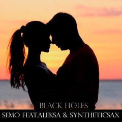 Semo feat.Aleksa & Syntheticsax - Black Holes (Radio Edit)