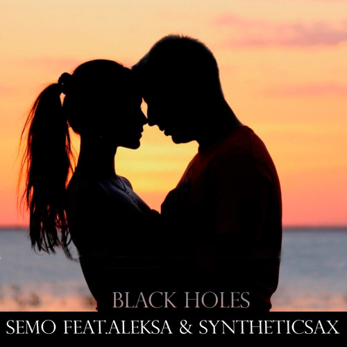 Semo feat.Aleksa & Syntheticsax - Black Holes (Radio Edit)