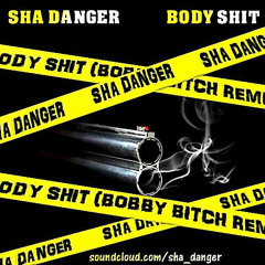 Sha Danger- "Body Shit" (Bobby Bitch Remix)