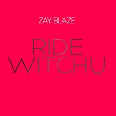Ride Witchu (prod. by Zay Blaze)