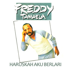 Haruskah Aku Berlari - Freddy Tamaela