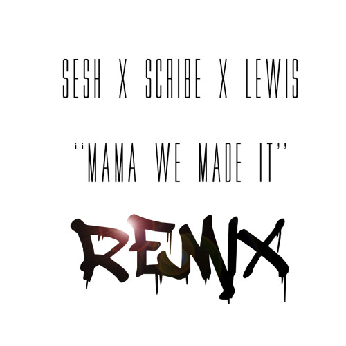 Derty Sesh Ft. Donell Lewis & Scribe - Mama We Made It Remix