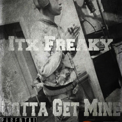 Itx Feaky x Gotta Get Mine ( Prod. street Casanova )