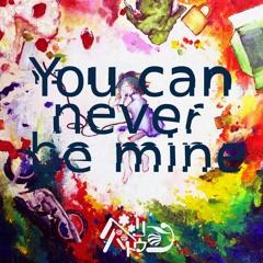 You can never be mine