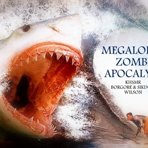 Megaladon Zombie Apocalypse - (KHSMR & BORGORE @ SIKDOPE & WILSON)