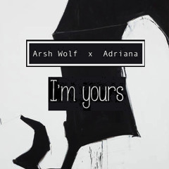 Arsh Wolf X Adriana - I'm Yours (Tom Tyger Vision)