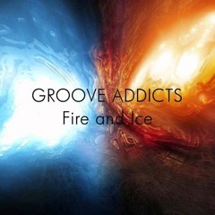 Groove Addicts - Fire And Ice