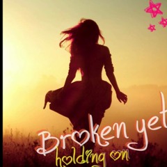 ♫ Broken Yet Holding On