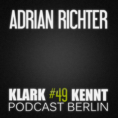 Adrian Richter - K K Podcast Berlin#49