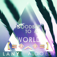 Porter Robinson - Goodbye To A World (Lany Edit)