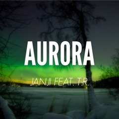 Janji Feat. T.R. - Aurora [FREE DOWNLOAD](STREAM ON SPOTIFY!)