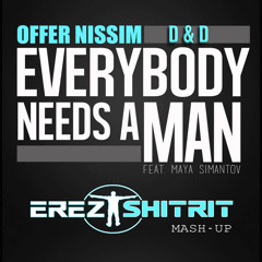 Offer Nissim & D&D - Everybody Need A Man (Erez Shitrit Mash - Up)